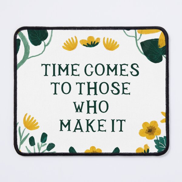 Item preview, Time comes to those who make it - Floral Friendly Reminder designed and sold by Gabba Delgado.