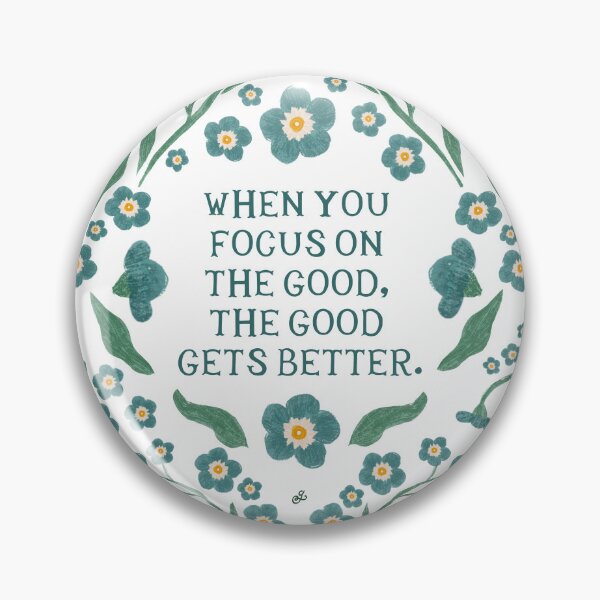 Item preview, When you focus on the good, the good gets better - Floral Friendly Reminder designed and sold by Gabba Delgado.