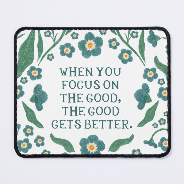 Item preview, When you focus on the good, the good gets better - Floral Friendly Reminder designed and sold by Gabba Delgado.