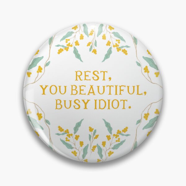 Item preview, Rest, you beautiful, busy idiot. - Floral Friendly Reminder designed and sold by Gabba Delgado.