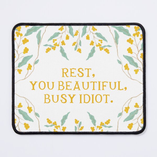 Item preview, Rest, you beautiful, busy idiot. - Floral Friendly Reminder designed and sold by Gabba Delgado.