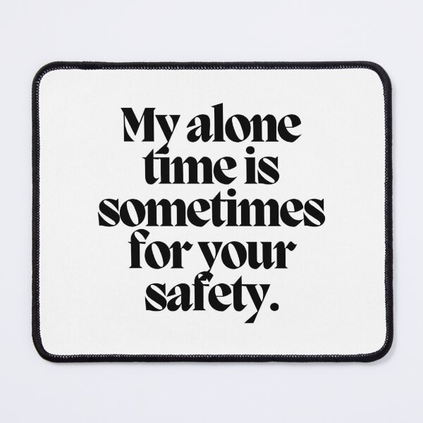 Item preview, My alone time is sometimes for your safety. designed and sold by CharmStudio.