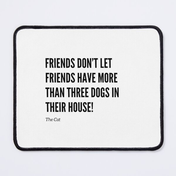 Item preview, Friends Don’t Let Friends Have Too Many Dogs designed and sold by Fredster1966.