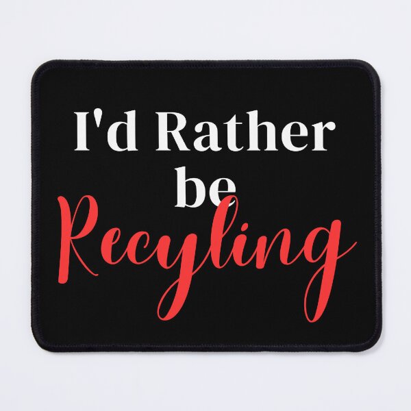 Item preview, I'd rather be recycling designed and sold by greenbluearts.