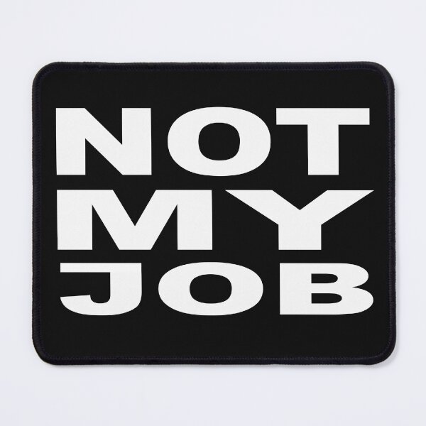 Item preview, Not my job designed and sold by MoreBeauty.
