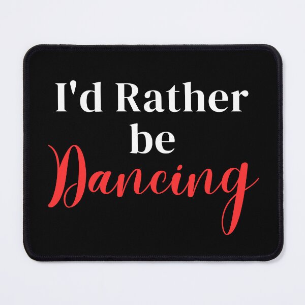 Item preview, I'd rather be dancing designed and sold by greenbluearts.