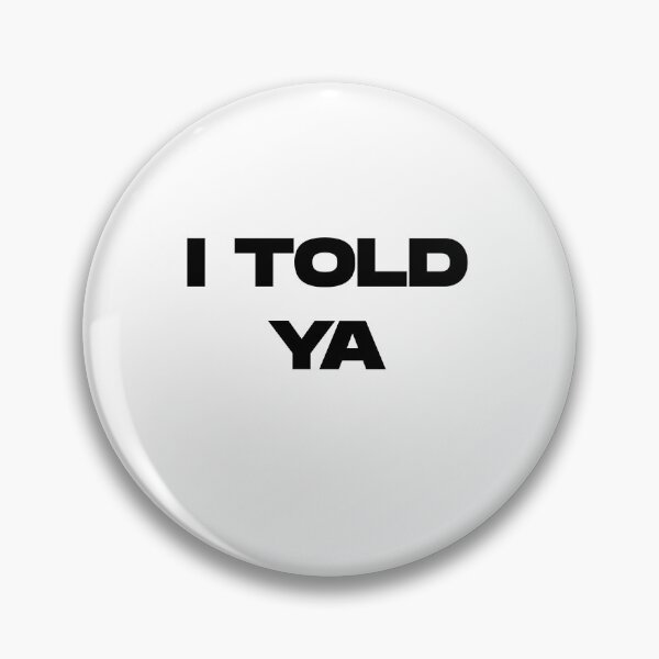Item preview, I Told Ya designed and sold by UnshieldArt.