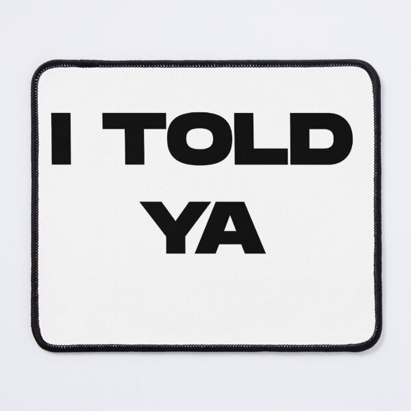 Item preview, I Told Ya designed and sold by UnshieldArt.