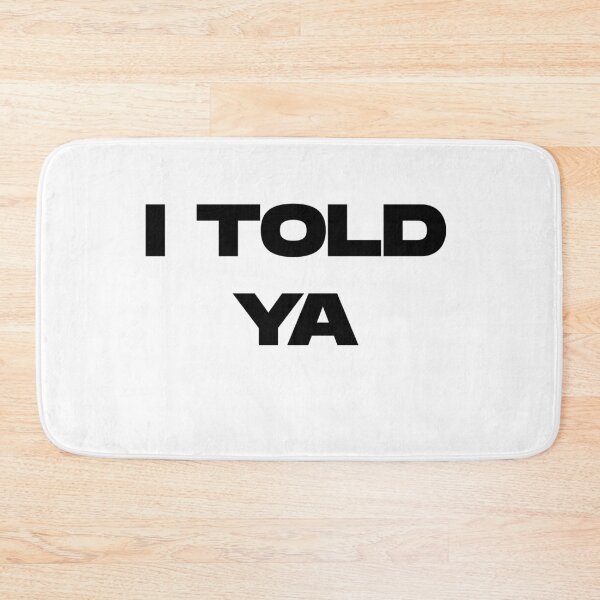 Item preview, I Told Ya designed and sold by UnshieldArt.
