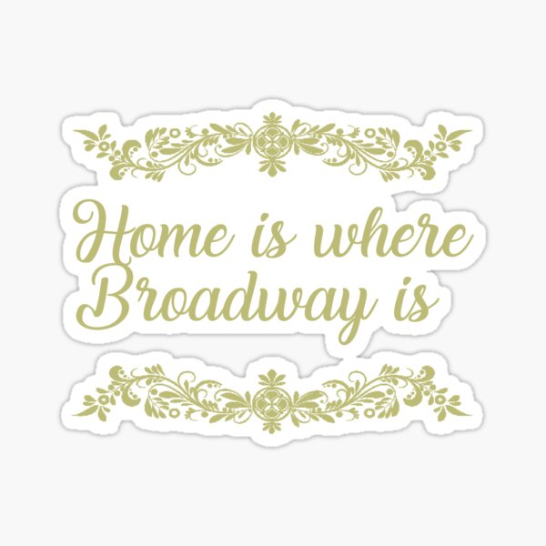 Item preview, Home is where Broadway is designed and sold by FillorianQueen.