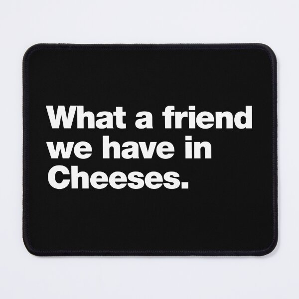 Item preview, What a friend we have in Cheeses. designed and sold by chestify.