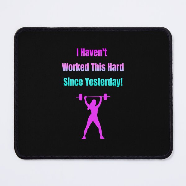 Item preview, I Haven't Worked This Hard Since Yesterday! Lifting Weights designed and sold by Artography Designs.