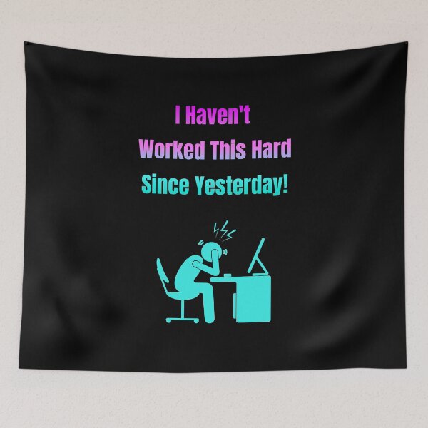 Item preview, I Haven't Worked This Hard Since Yesterday! Person at Computer designed and sold by Artography Designs.