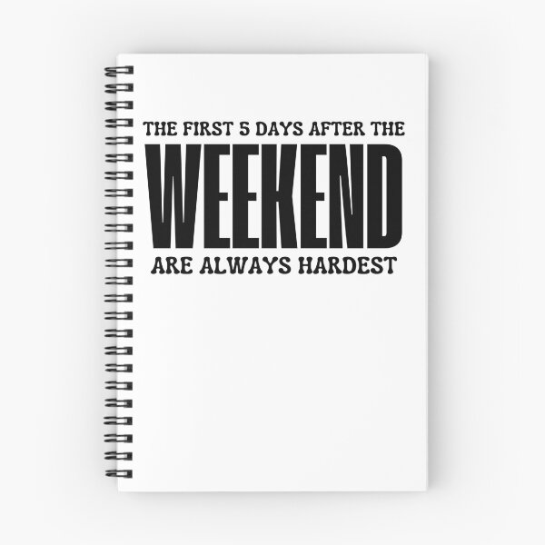 Item preview, THE FIRST 5 DAYS AFTER THE WEEKEND ARE ALWAYS HARDEST designed and sold by rawaart1.