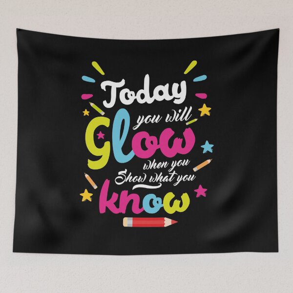 Item preview, Today You Will Glow When You Show What You Know, Test Day Teacher designed and sold by VerdePlantTees.