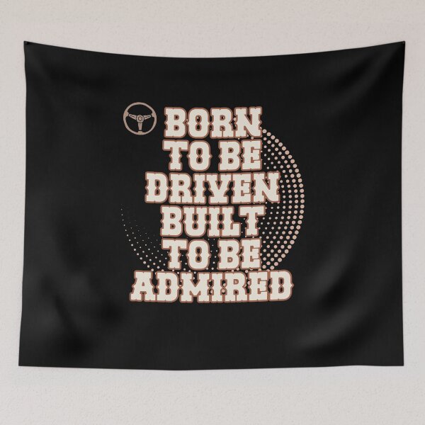 Item preview, BORN TO BE DRIVEN BUILT TO BE ADMIRED classic car enthusiast design designed and sold by Jt41.