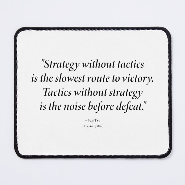 Item preview, Sun Tzu quote: "Strategy without tactics is the slowest route to victory. Tactics without strategy is the noise before defeat." (Black text) designed and sold by STUDIO-72.