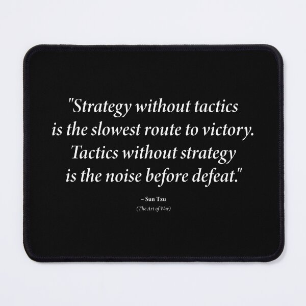 Item preview, Sun Tzu quote: "Strategy without tactics is the slowest route to victory. Tactics without strategy is the noise before defeat." (White text) designed and sold by STUDIO-72.