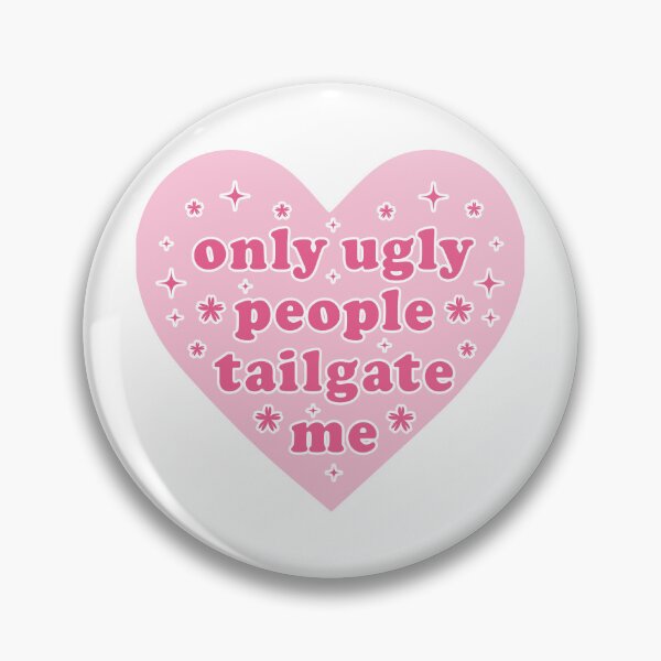 Item preview, Only Ugly People Tailgate Me Heart Bumper designed and sold by fanky-bumper.
