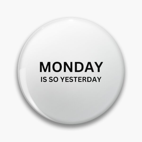 Item preview, MONDAY IS SO YESTERDAY designed and sold by killzak.