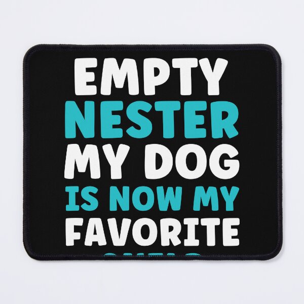 Item preview, Empty Nester: My Dog is now my favorite Child Empty Nest designed and sold by BlueBerry-Pengu.