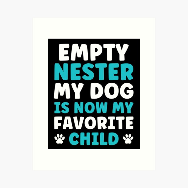 Item preview, Empty Nester: My Dog is now my favorite Child Empty Nest designed and sold by BlueBerry-Pengu.