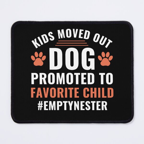 Item preview, Kids Moved Out Dog Promoted to Favorite Child Empty Nester designed and sold by BlueBerry-Pengu.