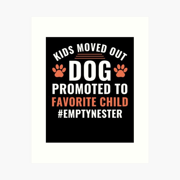 Item preview, Kids Moved Out Dog Promoted to Favorite Child Empty Nester designed and sold by BlueBerry-Pengu.