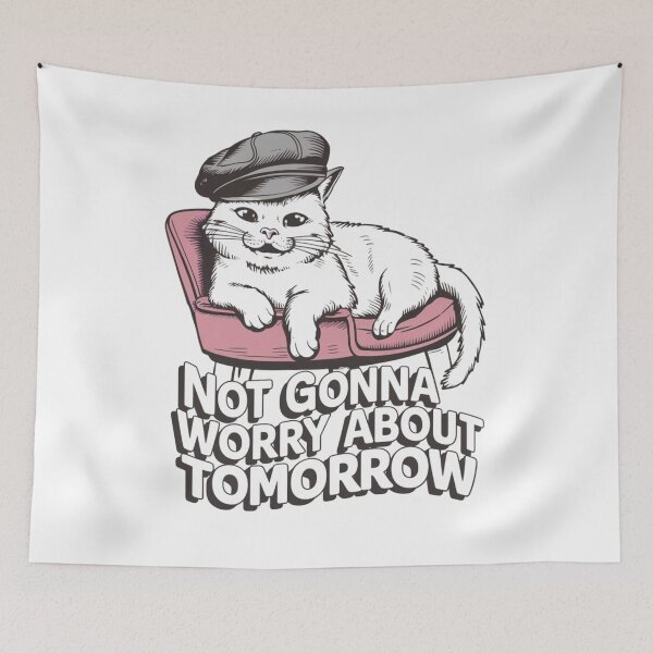 Item preview, Not Gonna Worry About Tomorrow, Cat Chilling Art designed and sold by Faithloveshop.