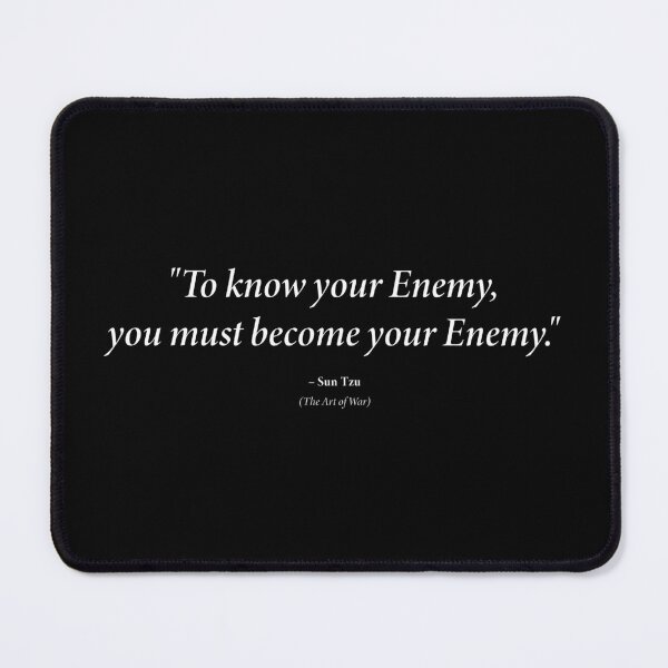 Item preview, Sun Tzu quote: "To know your Enemy, you must become your Enemy." (White text) designed and sold by STUDIO-72.