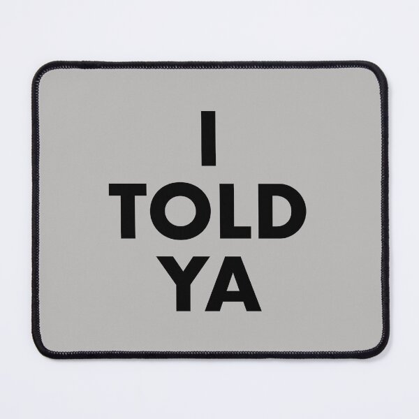 Item preview, I Told Ya (Challengers) designed and sold by fandemonium.