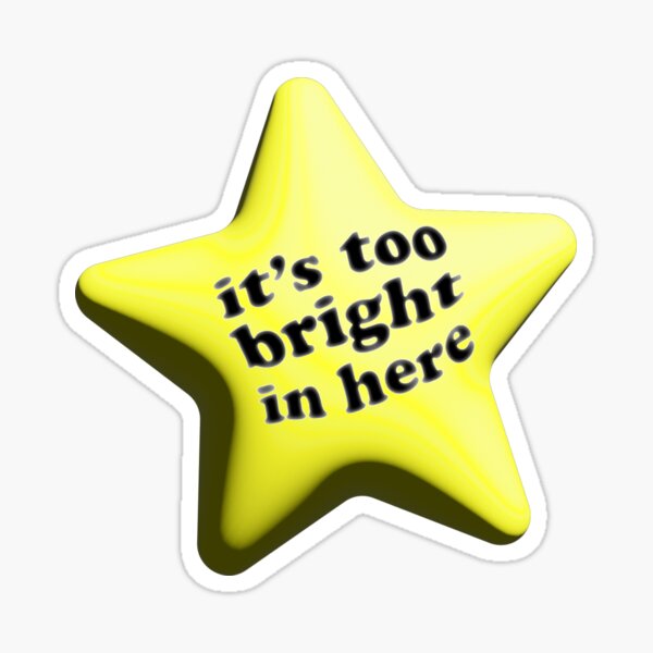 it's too bright in here Sticker