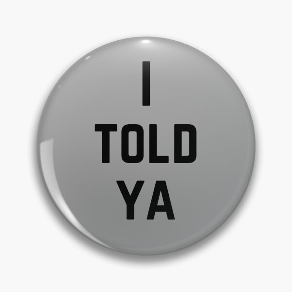 Item preview, I Told Ya designed and sold by Rebel-Design.