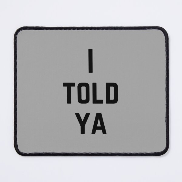 Item preview, I Told Ya designed and sold by Rebel-Design.