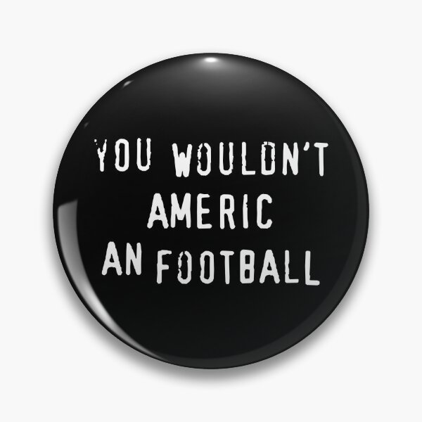 Item preview, You Wouldn't Americ An Football (American Football) designed and sold by fandemonium.