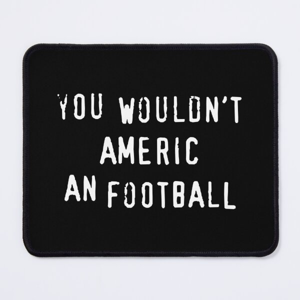 Item preview, You Wouldn't Americ An Football (American Football) designed and sold by fandemonium.