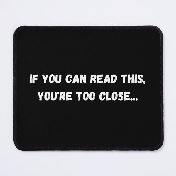 Item preview, If you can read this, you're too close... designed and sold by P0dEr.
