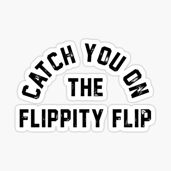Item preview, Catch You On The Flippity Flip designed and sold by Twetta.