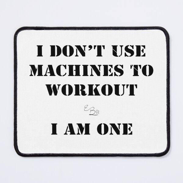 Item preview, I Don't Use Machines to Workout I Am One by EBFit designed and sold by EB2Go.
