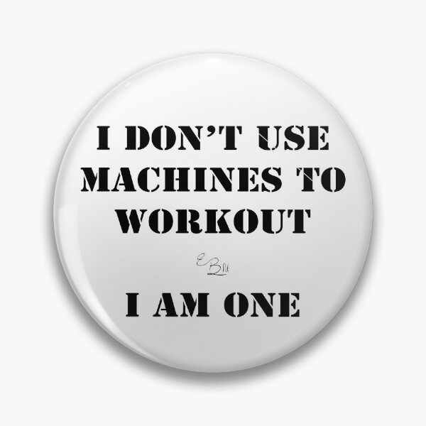 Item preview, I Don't Use Machines to Workout I Am One by EBFit designed and sold by EB2Go.