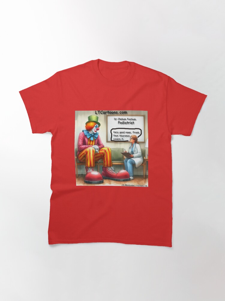 Thumbnail 3 of 7, Classic T-Shirt, Clown With Health Insurance At Podiatrist designed and sold by ltcartoons.