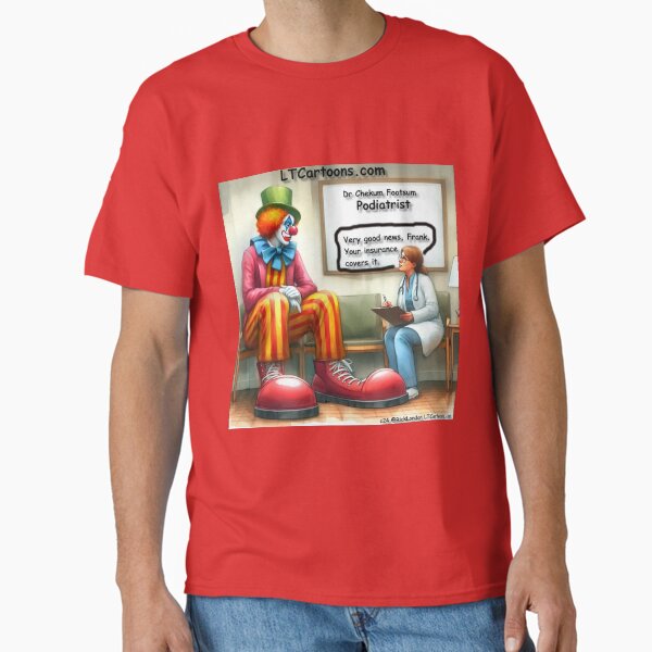 Clown With Health Insurance At Podiatrist Classic T-Shirt