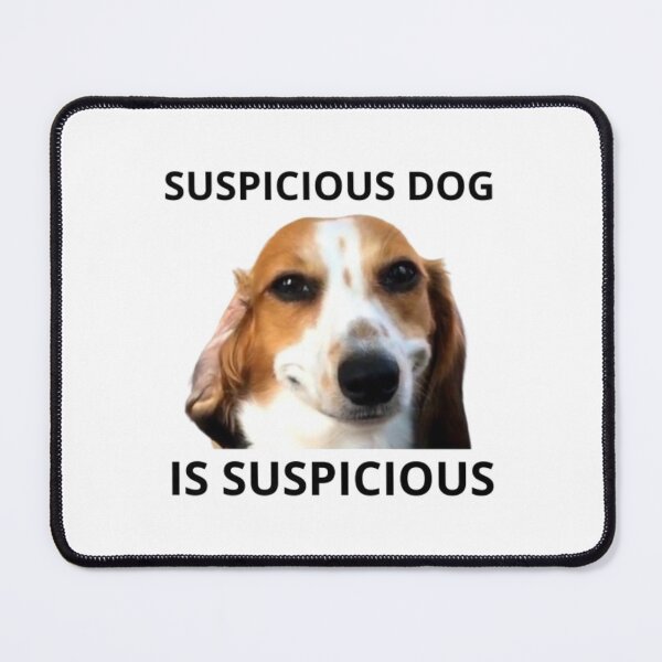 Item preview, Suspicious Dog Is Suspicious designed and sold by printmala.