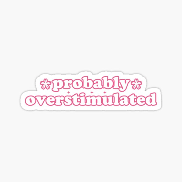 Item preview, Probably Overstimulated designed and sold by fanky-bumper.