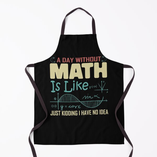 Item preview, A Day Without Math Is Like Just Kidding I Have No Idea Funny Math  designed and sold by PrintItStudio.
