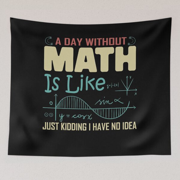 Item preview, A Day Without Math Is Like Just Kidding I Have No Idea Funny Math  designed and sold by PrintItStudio.