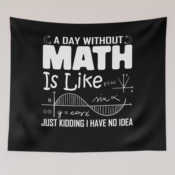 Item preview, A Day Without Math Is Like Just Kidding I Have No Idea Funny Math  designed and sold by PrintItStudio.