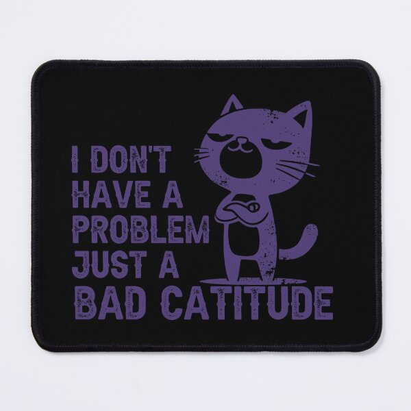 Item preview, I don't have a problem, just a bad Catitude designed and sold by Fr0mtheMachine.