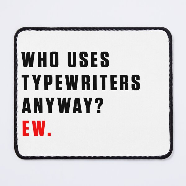 Item preview, WHO USES TYPEWRITERS ANYWAY? EW. designed and sold by RadRoseRhapsody.