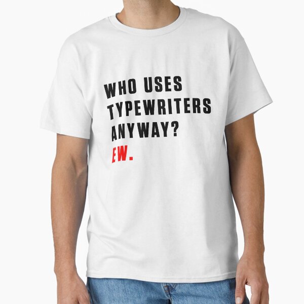 Item preview, WHO USES TYPEWRITERS ANYWAY? EW. designed and sold by RadRoseRhapsody.